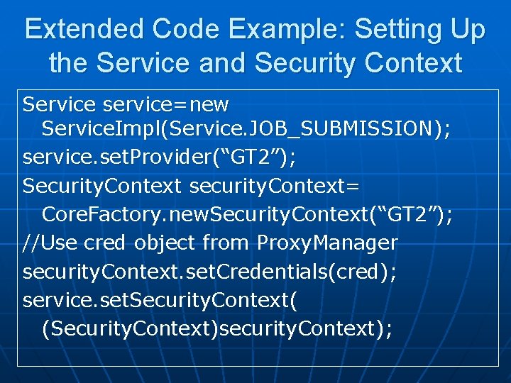 Extended Code Example: Setting Up the Service and Security Context Service service=new Service. Impl(Service.