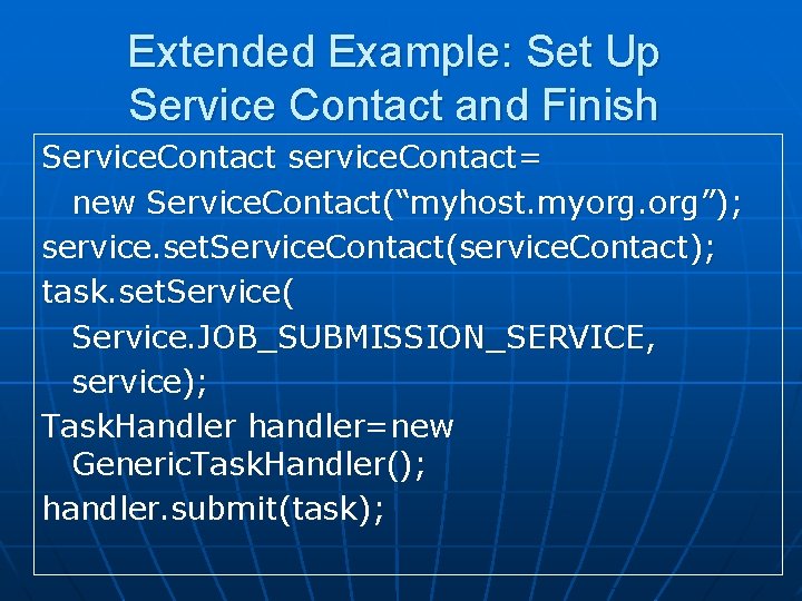 Extended Example: Set Up Service Contact and Finish Service. Contact service. Contact= new Service.