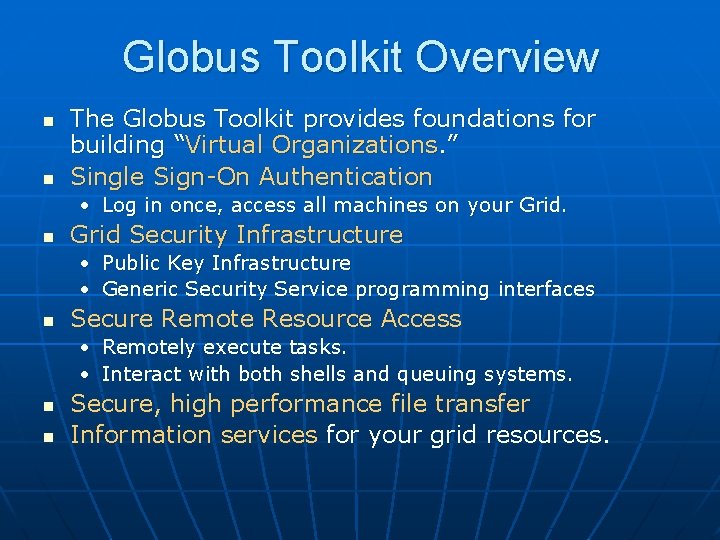 Globus Toolkit Overview n n The Globus Toolkit provides foundations for building “Virtual Organizations.