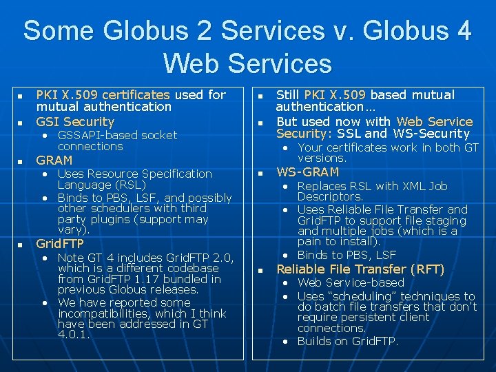 Some Globus 2 Services v. Globus 4 Web Services n n PKI X. 509