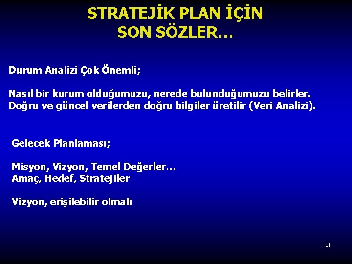 STRATEJİK PLAN İÇİN SON SÖZLER… Durum Analizi Çok Önemli; Nasıl bir kurum olduğumuzu, nerede