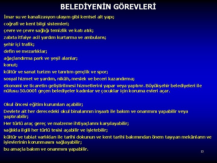 BELEDİYENİN GÖREVLERİ İmar su ve kanalizasyon ulaşım gibi kentsel alt yapı; coğrafî ve kent