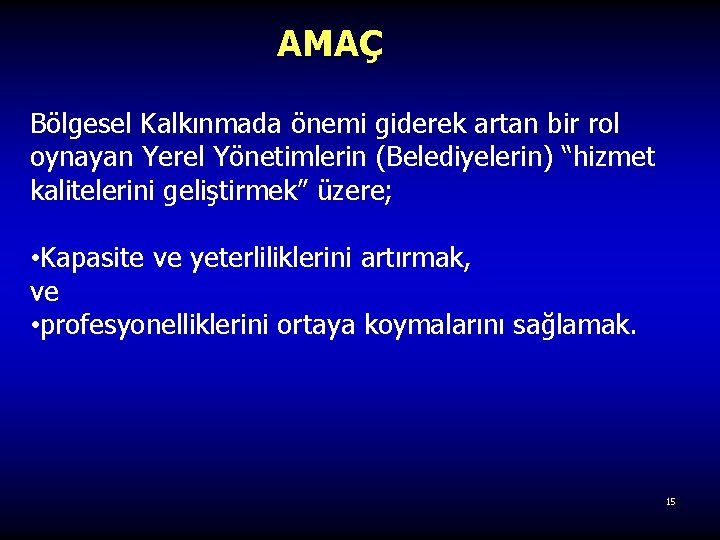 AMAÇ Bölgesel Kalkınmada önemi giderek artan bir rol oynayan Yerel Yönetimlerin (Belediyelerin) “hizmet kalitelerini