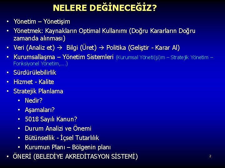 NELERE DEĞİNECEĞİZ? • Yönetim – Yönetişim • Yönetmek: Kaynakların Optimal Kullanımı (Doğru Kararların Doğru