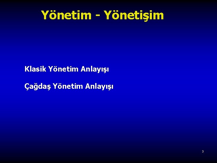 Yönetim - Yönetişim Klasik Yönetim Anlayışı Çağdaş Yönetim Anlayışı 3 