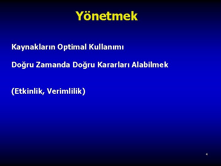 Yönetmek Kaynakların Optimal Kullanımı Doğru Zamanda Doğru Kararları Alabilmek (Etkinlik, Verimlilik) 4 