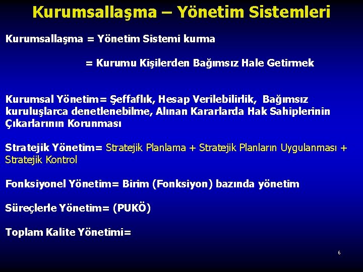 Kurumsallaşma – Yönetim Sistemleri Kurumsallaşma = Yönetim Sistemi kurma = Kurumu Kişilerden Bağımsız Hale