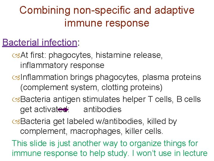 Combining non-specific and adaptive immune response Bacterial infection: At first: phagocytes, histamine release, inflammatory