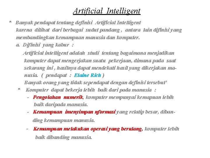 Artificial Intelligent * Banyak pendapat tentang definisi Artificial Intelligent karena dilihat dari berbagai sudut