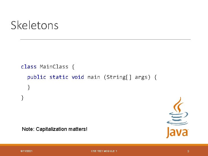 Skeletons class Main. Class { public static void main (String[] args) { } }
