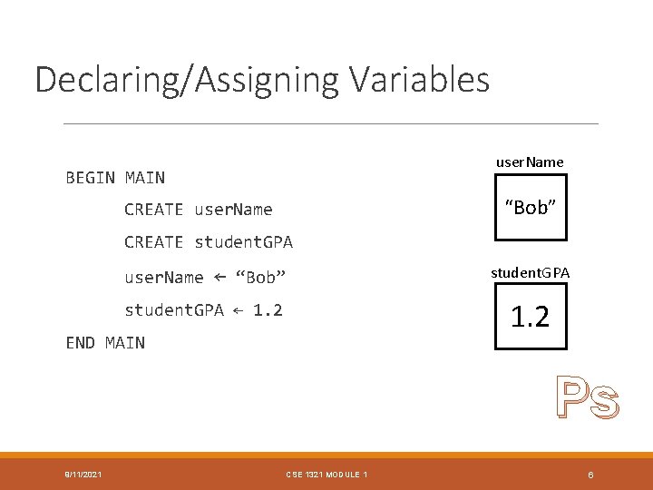 Declaring/Assigning Variables user. Name BEGIN MAIN “Bob” CREATE user. Name CREATE student. GPA user. Declaring/Assigning Variables user. Name BEGIN MAIN “Bob” CREATE user. Name CREATE student. GPA user.