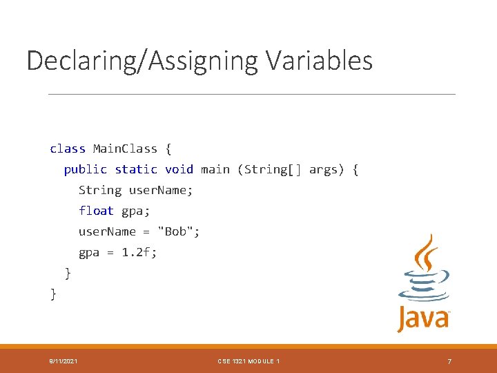 Declaring/Assigning Variables class Main. Class { public static void main (String[] args) { String