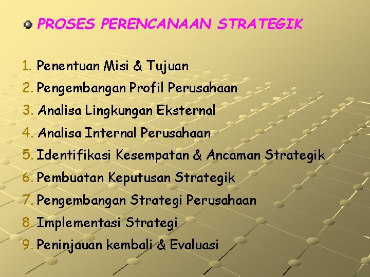 PROSES PERENCANAAN STRATEGIK 1. Penentuan Misi & Tujuan 2. Pengembangan Profil Perusahaan 3. Analisa