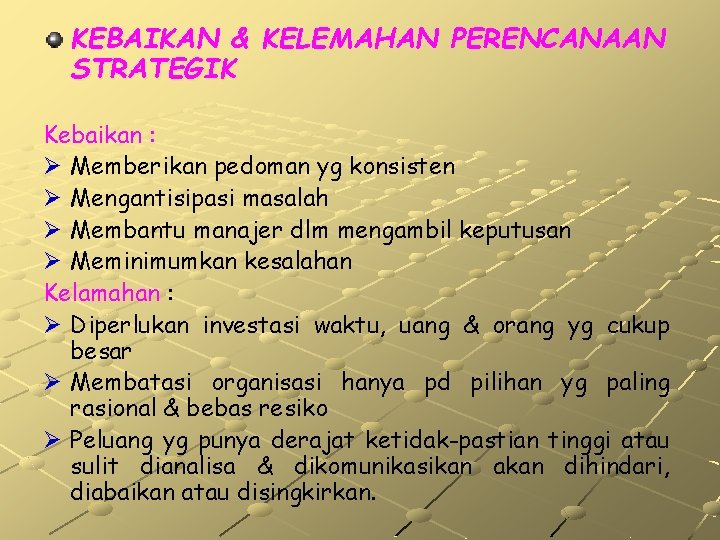 KEBAIKAN & KELEMAHAN PERENCANAAN STRATEGIK Kebaikan : Ø Memberikan pedoman yg konsisten Ø Mengantisipasi