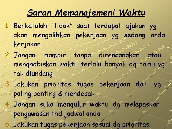 Saran Memanajemeni Waktu 1. Berkatalah “tidak” saat terdapat ajakan yg akan mengalihkan pekerjaan yg Saran Memanajemeni Waktu 1. Berkatalah “tidak” saat terdapat ajakan yg akan mengalihkan pekerjaan yg