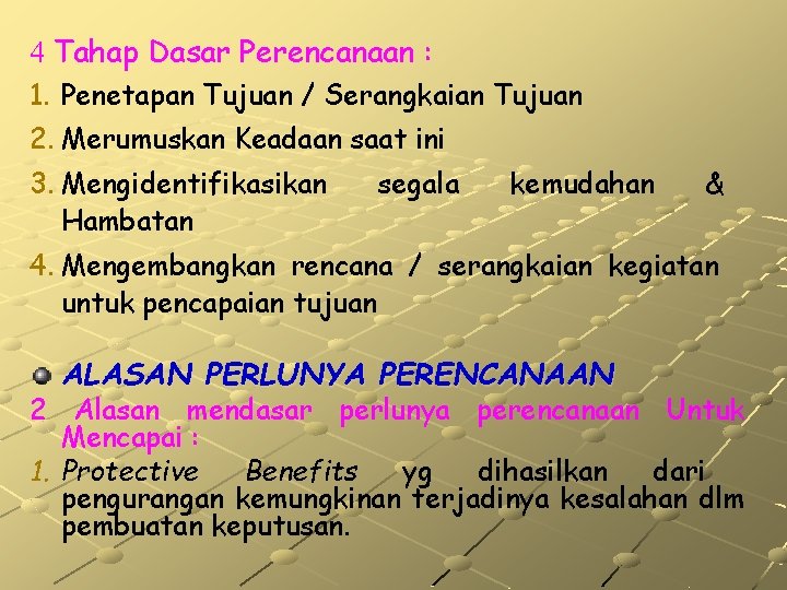 4 Tahap Dasar Perencanaan : 1. Penetapan Tujuan / Serangkaian Tujuan 2. Merumuskan Keadaan 4 Tahap Dasar Perencanaan : 1. Penetapan Tujuan / Serangkaian Tujuan 2. Merumuskan Keadaan