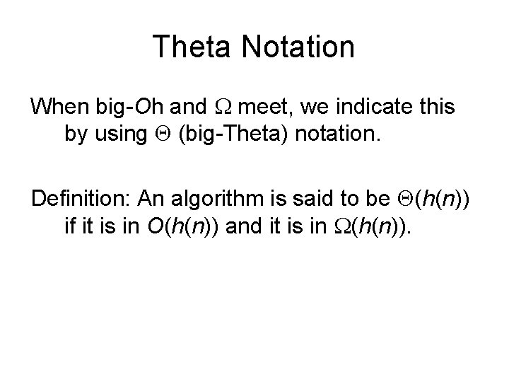 Theta Notation When big-Oh and meet, we indicate this by using (big-Theta) notation. Definition: