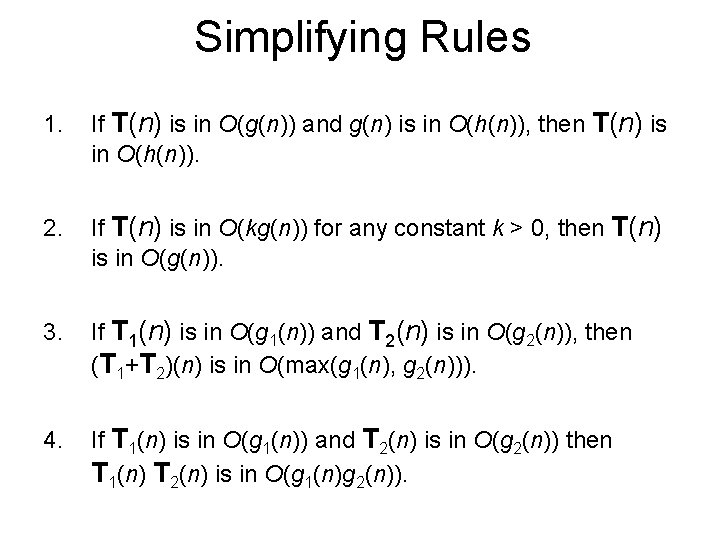 Simplifying Rules 1. If T(n) is in O(g(n)) and g(n) is in O(h(n)), then