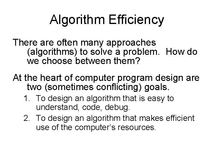 Algorithm Efficiency There are often many approaches (algorithms) to solve a problem. How do