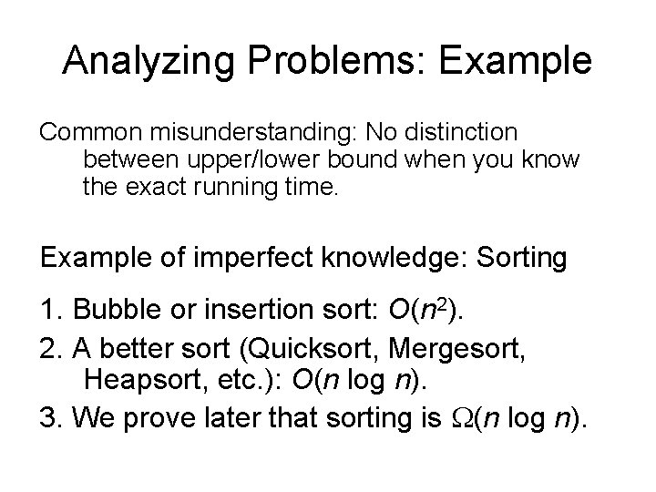 Analyzing Problems: Example Common misunderstanding: No distinction between upper/lower bound when you know the