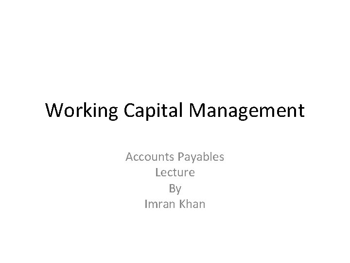 Working Capital Management Accounts Payables Lecture By Imran Khan 