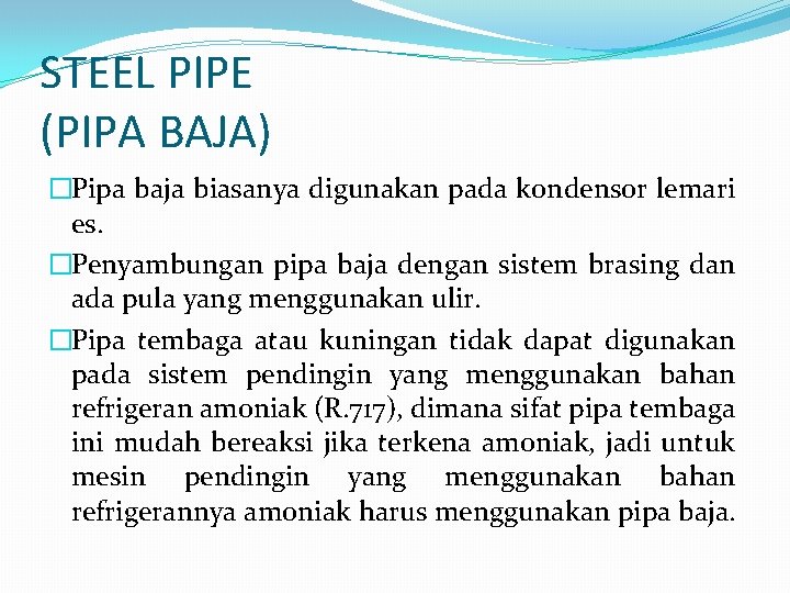 STEEL PIPE (PIPA BAJA) �Pipa baja biasanya digunakan pada kondensor lemari es. �Penyambungan pipa