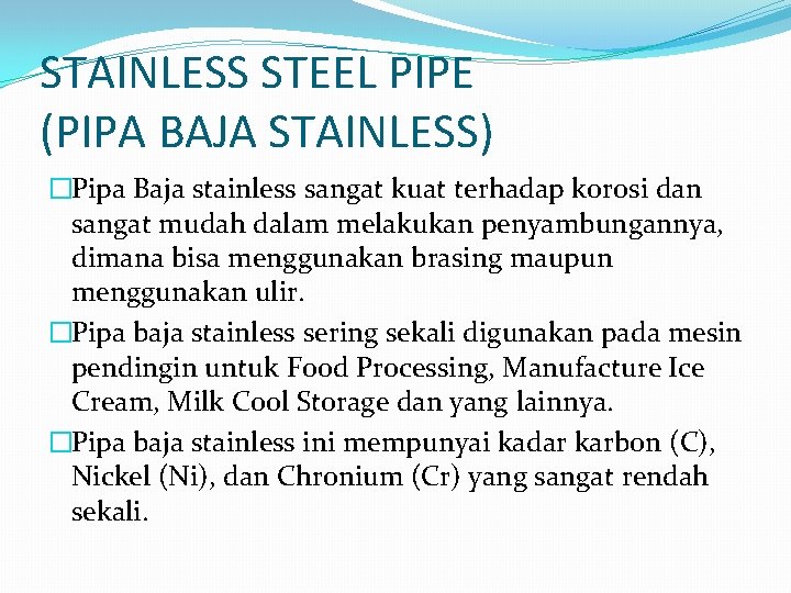 STAINLESS STEEL PIPE (PIPA BAJA STAINLESS) �Pipa Baja stainless sangat kuat terhadap korosi dan