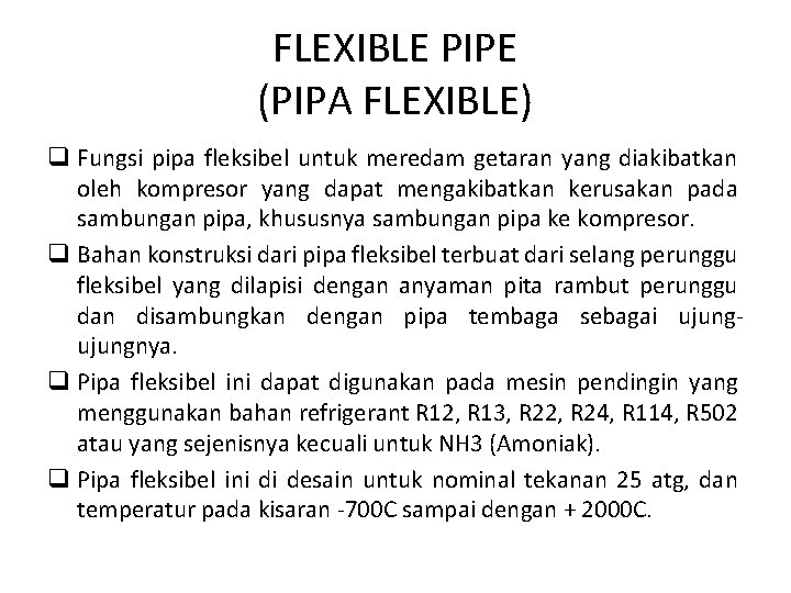 FLEXIBLE PIPE (PIPA FLEXIBLE) q Fungsi pipa fleksibel untuk meredam getaran yang diakibatkan oleh