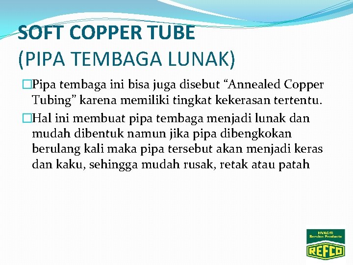 SOFT COPPER TUBE (PIPA TEMBAGA LUNAK) �Pipa tembaga ini bisa juga disebut “Annealed Copper