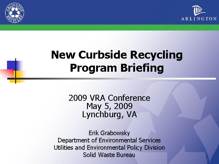 New Curbside Recycling Program Briefing 2009 VRA Conference May 5, 2009 Lynchburg, VA Erik