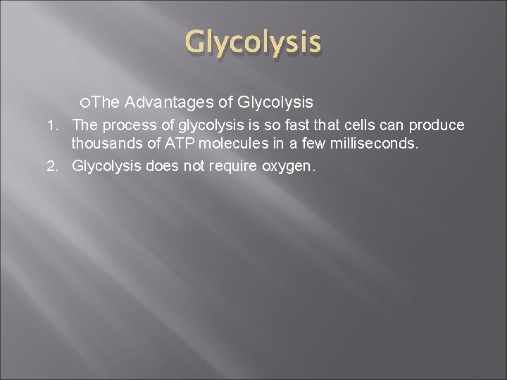 Glycolysis The Advantages of Glycolysis 1. The process of glycolysis is so fast that