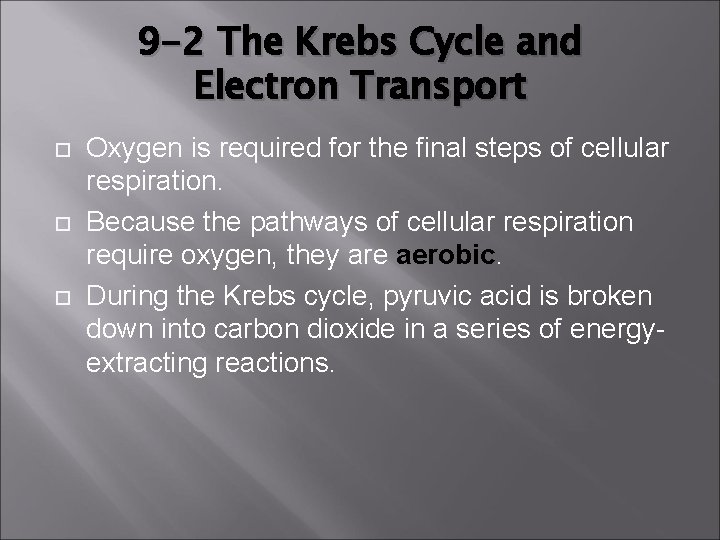 9 -2 The Krebs Cycle and Electron Transport Oxygen is required for the final