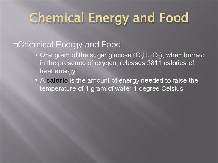 Chemical Energy and Food One gram of the sugar glucose (C 6 H 12