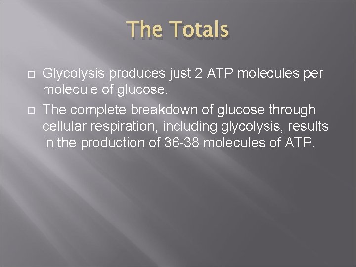 The Totals Glycolysis produces just 2 ATP molecules per molecule of glucose. The complete