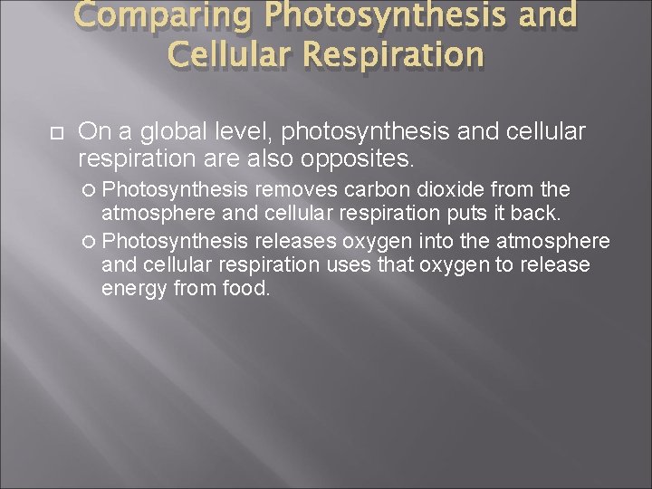 Comparing Photosynthesis and Cellular Respiration On a global level, photosynthesis and cellular respiration are