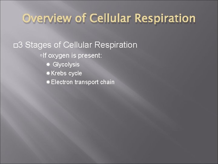 Overview of Cellular Respiration 3 Stages of Cellular Respiration If oxygen is present: Glycolysis