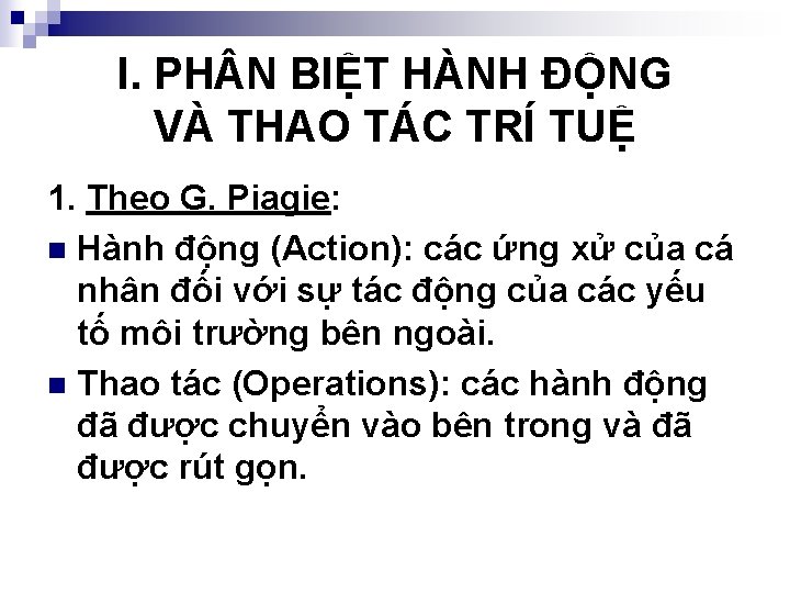 I. PH N BIỆT HÀNH ĐỘNG VÀ THAO TÁC TRÍ TUỆ 1. Theo G.