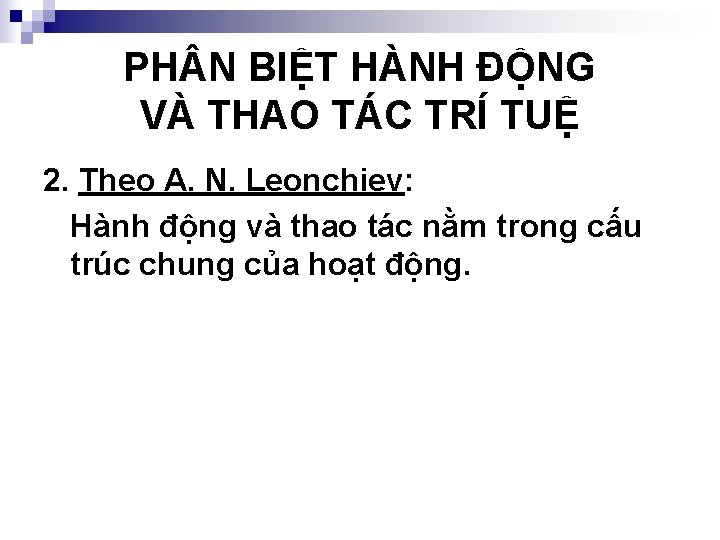 PH N BIỆT HÀNH ĐỘNG VÀ THAO TÁC TRÍ TUỆ 2. Theo A. N.