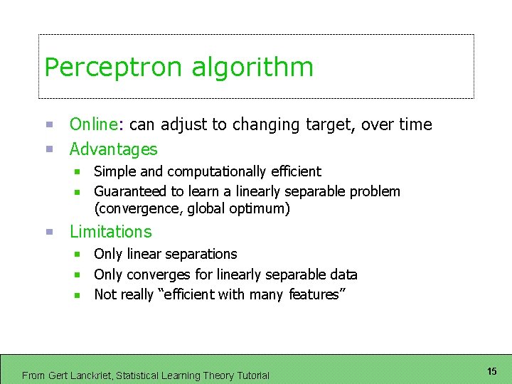 Perceptron algorithm Online: can adjust to changing target, over time Advantages Simple and computationally
