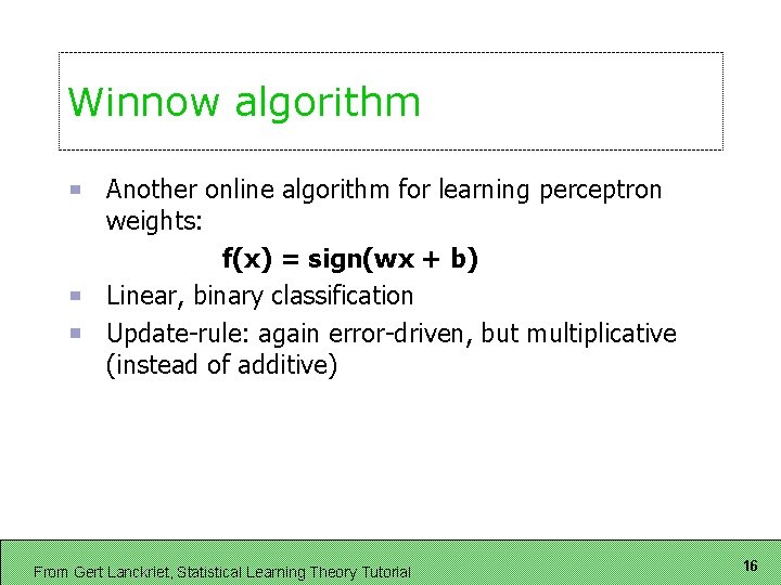 Winnow algorithm Another online algorithm for learning perceptron weights: f(x) = sign(wx + b)