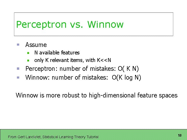 Perceptron vs. Winnow Assume N available features only K relevant items, with K<<N Perceptron: