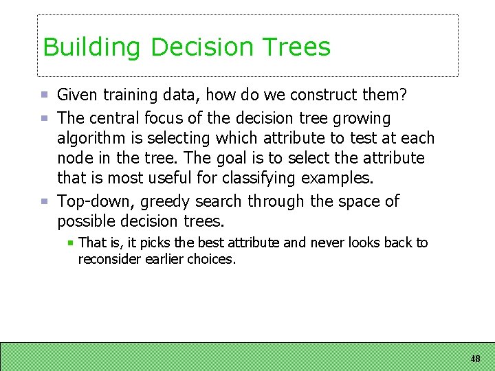 Building Decision Trees Given training data, how do we construct them? The central focus