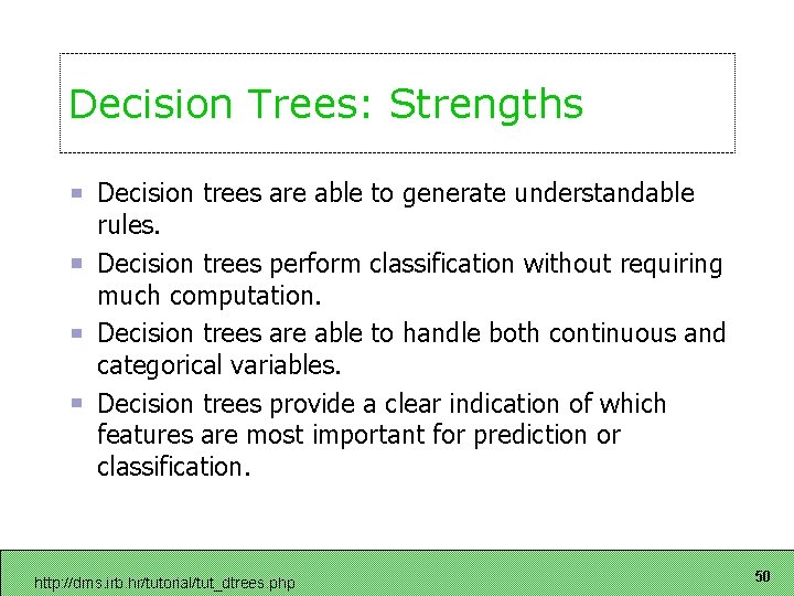 Decision Trees: Strengths Decision trees are able to generate understandable rules. Decision trees perform