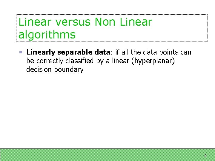 Linear versus Non Linear algorithms Linearly separable data: if all the data points can