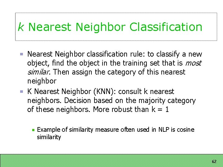 k Nearest Neighbor Classification Nearest Neighbor classification rule: to classify a new object, find