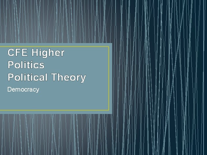CFE Higher Politics Political Theory Democracy 