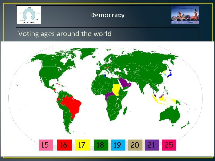 Democracy Voting ages around the world 15 16 17 18 19 20 21 25