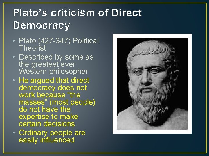 Plato’s criticism of Direct Democracy • Plato (427 -347) Political Theorist • Described by