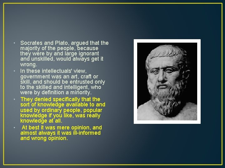  • Socrates and Plato, argued that the majority of the people, because they