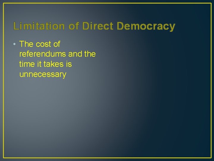 Limitation of Direct Democracy • The cost of referendums and the time it takes